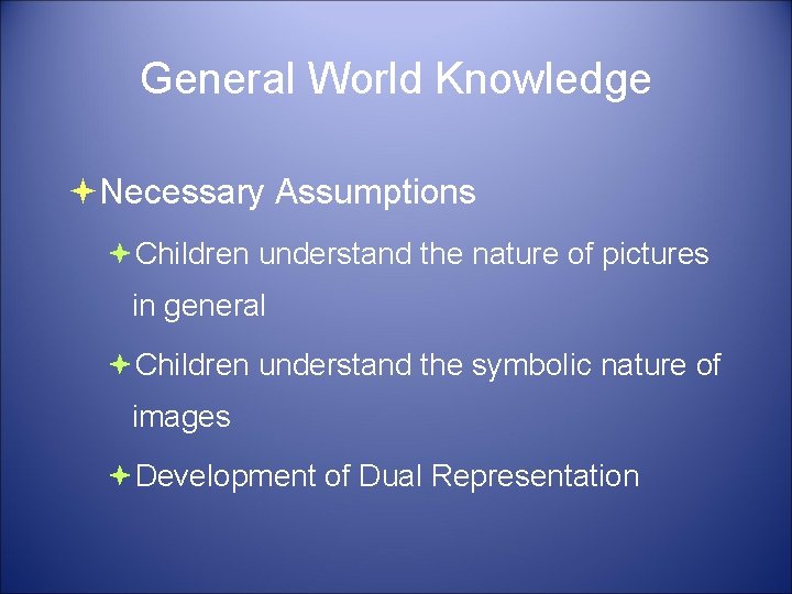 General World Knowledge Necessary Assumptions Children understand the nature of pictures in general Children