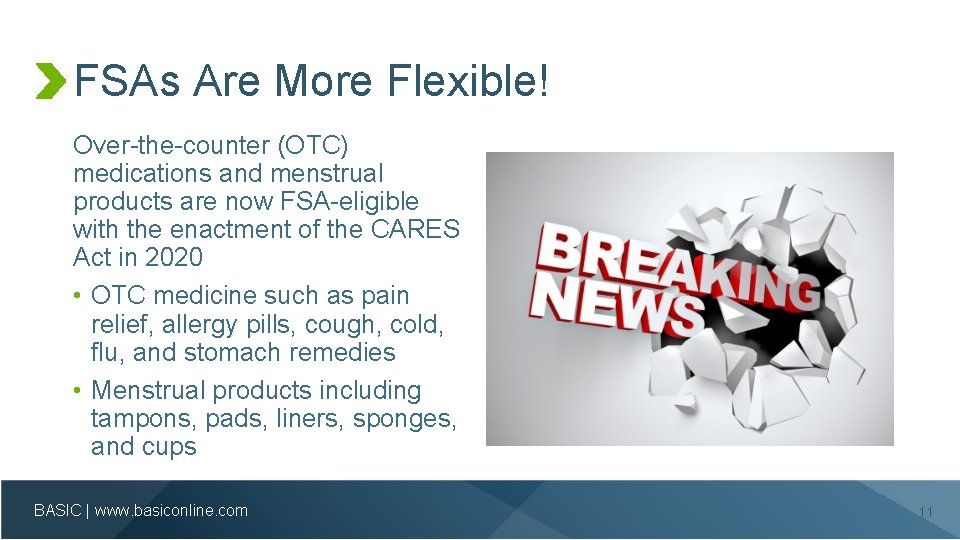 FSAs Are More Flexible! Over-the-counter (OTC) medications and menstrual products are now FSA-eligible with