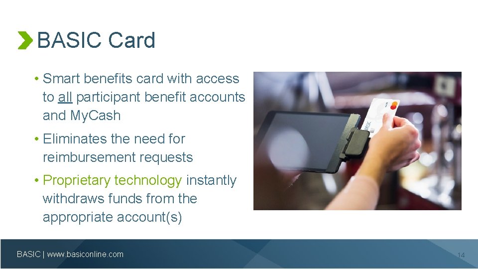 BASIC Card • Smart benefits card with access to all participant benefit accounts and