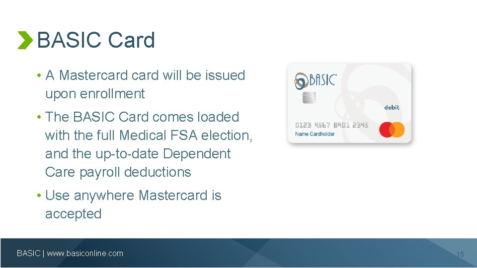 BASIC Card • A Mastercard will be issued upon enrollment • The BASIC Card