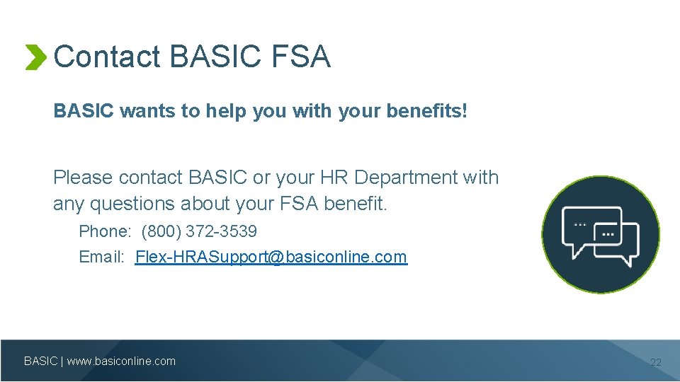 Contact BASIC FSA BASIC wants to help you with your benefits! Please contact BASIC