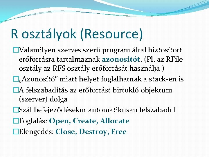 R osztályok (Resource) �Valamilyen szerves szerű program által biztosított erőforrásra tartalmaznak azonosítót. (Pl. az
