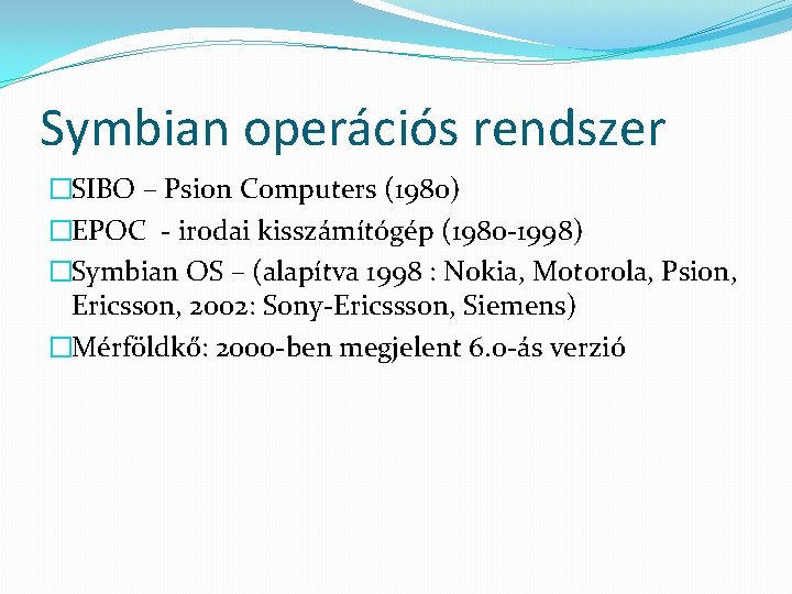 Symbian operációs rendszer �SIBO – Psion Computers (1980) �EPOC - irodai kisszámítógép (1980 -1998)