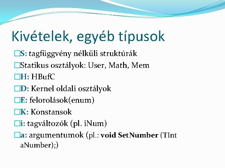 Kivételek, egyéb típusok �S: tagfüggvény nélküli struktúrák �Statikus osztályok: User, Math, Mem �H: HBuf.