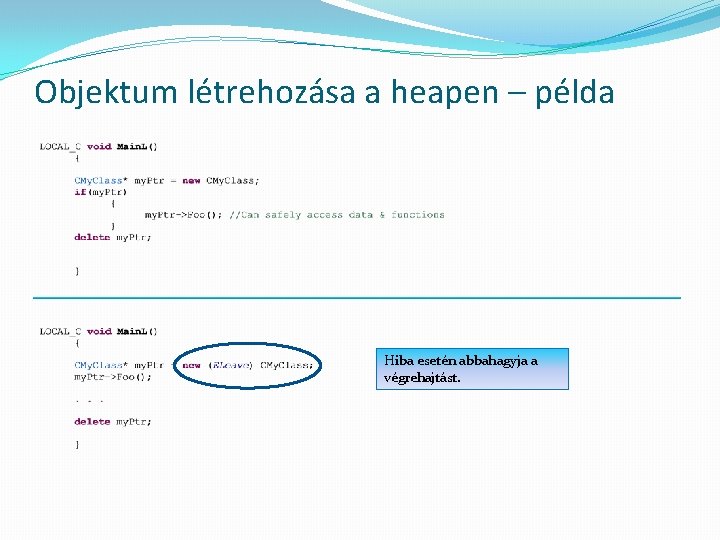 Objektum létrehozása a heapen – példa Hiba esetén abbahagyja a végrehajtást. 