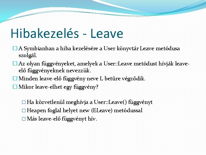 Hibakezelés - Leave � A Symbianban a hiba kezelésére a User könyvtár Leave metódusa