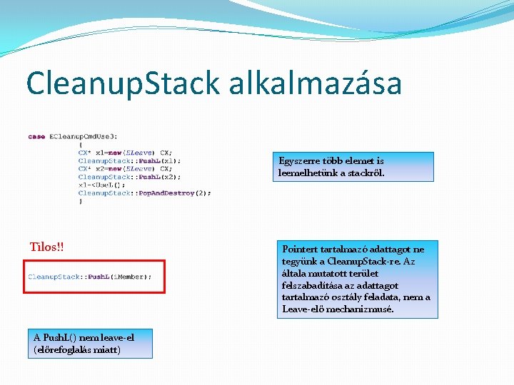 Cleanup. Stack alkalmazása Egyszerre több elemet is leemelhetünk a stackről. Tilos!! A Push. L()