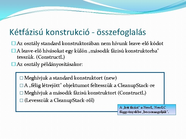 Kétfázisú konstrukció - összefoglalás � Az osztály standard konstruktorában nem hívunk leave-elő kódot �