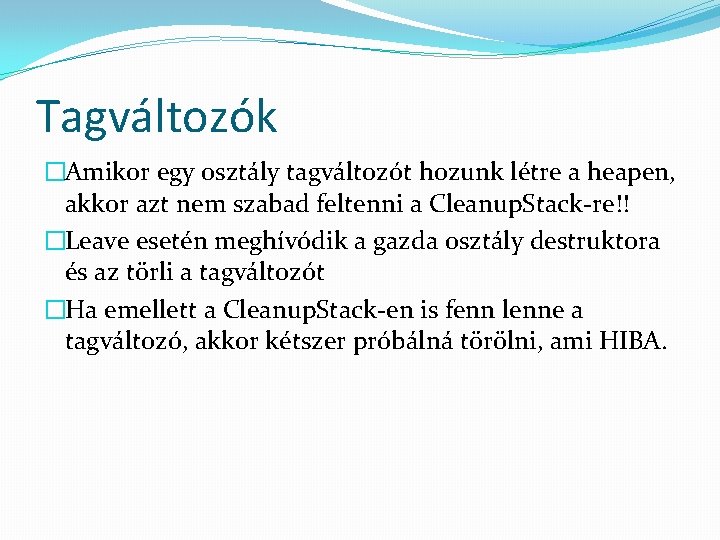 Tagváltozók �Amikor egy osztály tagváltozót hozunk létre a heapen, akkor azt nem szabad feltenni