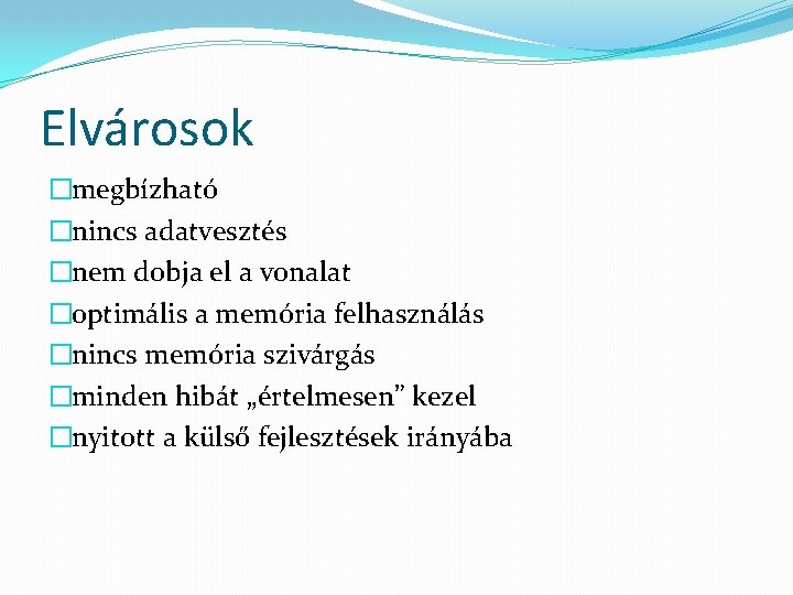 Elvárosok �megbízható �nincs adatvesztés �nem dobja el a vonalat �optimális a memória felhasználás �nincs