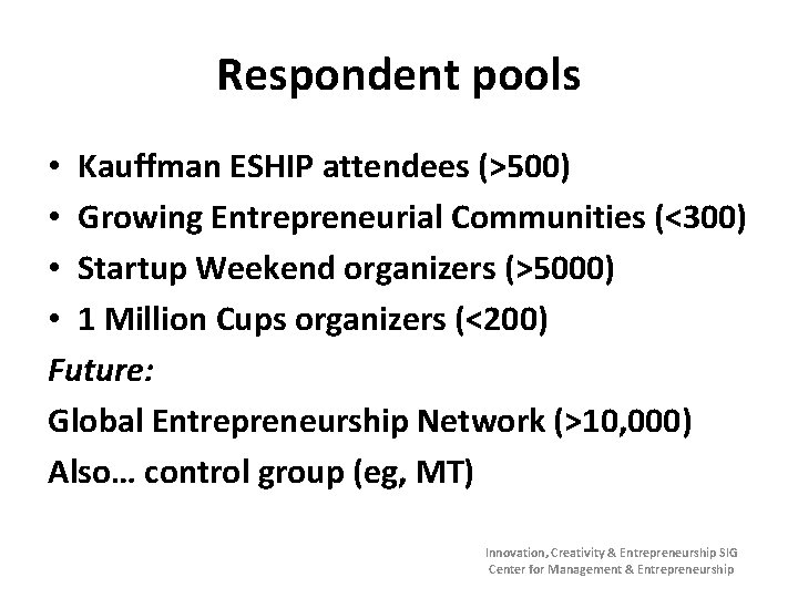 Respondent pools • Kauffman ESHIP attendees (>500) • Growing Entrepreneurial Communities (<300) • Startup