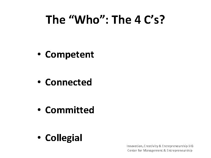 The “Who”: The 4 C’s? • Competent • Connected • Committed • Collegial Innovation,