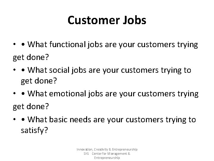 Customer Jobs • • What functional jobs are your customers trying get done? •