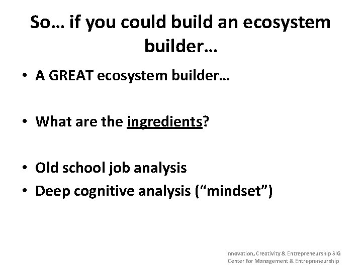 So… if you could build an ecosystem builder… • A GREAT ecosystem builder… •