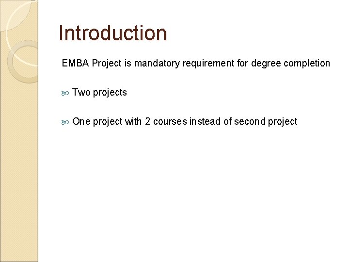 Introduction EMBA Project is mandatory requirement for degree completion Two projects One project with