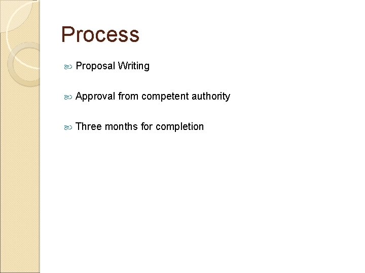 Process Proposal Writing Approval from competent authority Three months for completion 