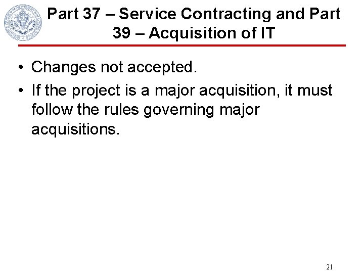 Part 37 – Service Contracting and Part 39 – Acquisition of IT • Changes