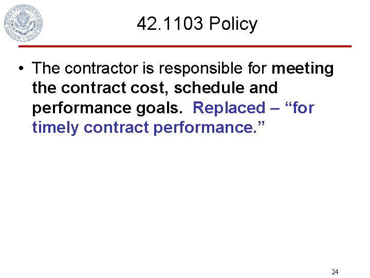 42. 1103 Policy • The contractor is responsible for meeting the contract cost, schedule