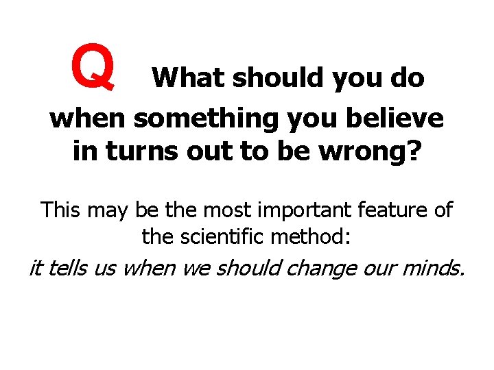 Q What should you do when something you believe in turns out to be