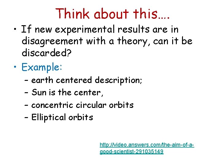 Think about this…. • If new experimental results are in disagreement with a theory,