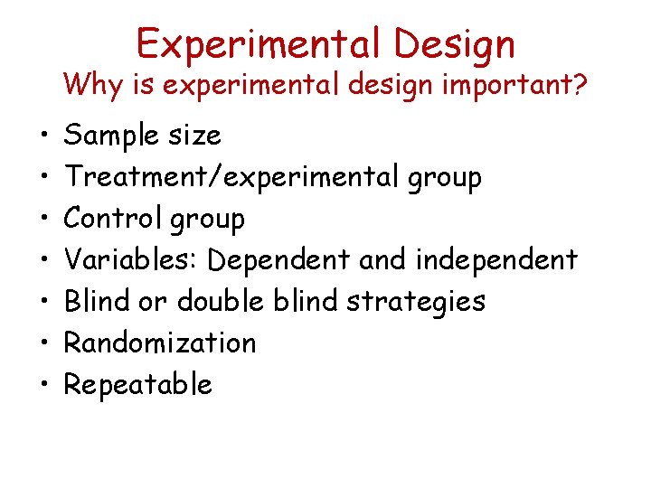 Experimental Design Why is experimental design important? • • Sample size Treatment/experimental group Control