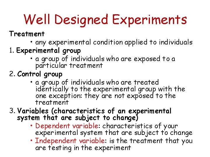 Well Designed Experiments Treatment • any experimental condition applied to individuals 1. Experimental group