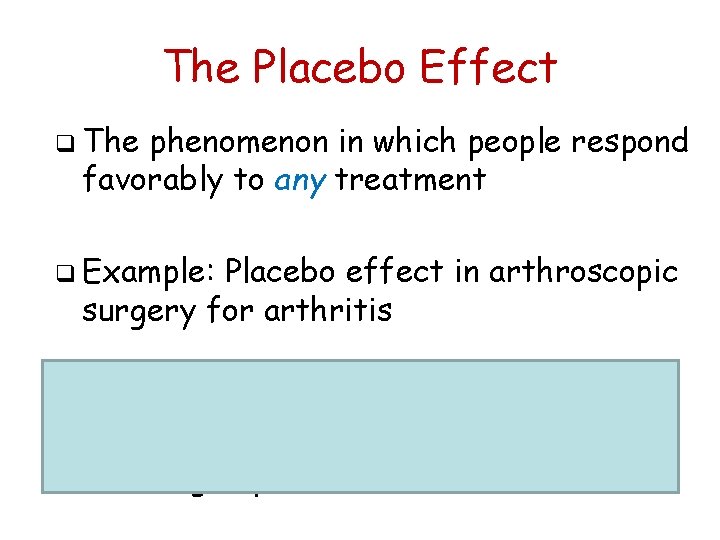 The Placebo Effect q The phenomenon in which people respond favorably to any treatment