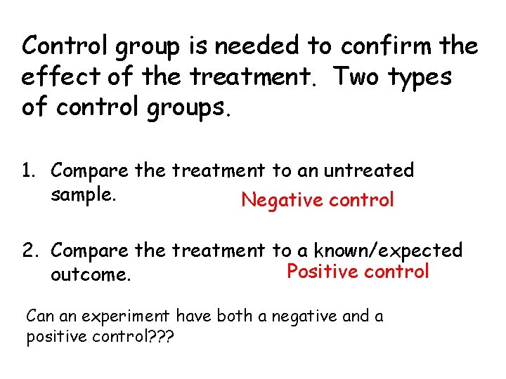 Control group is needed to confirm the effect of the treatment. Two types of