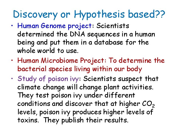 Discovery or Hypothesis based? ? • Human Genome project: Scientists determined the DNA sequences