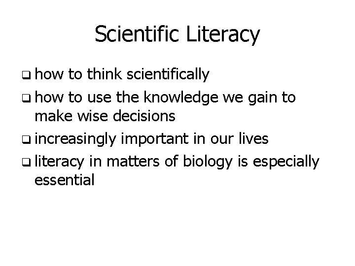 Scientific Literacy q how to think scientifically q how to use the knowledge we
