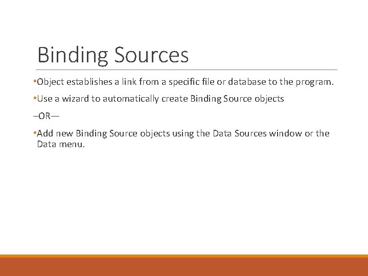 Binding Sources • Object establishes a link from a specific file or database to