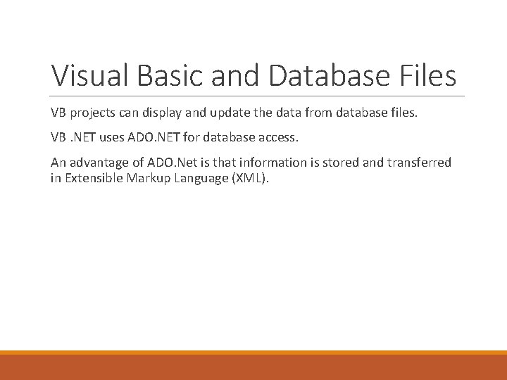 Visual Basic and Database Files VB projects can display and update the data from