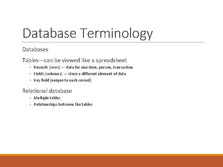 Database Terminology Databases Tables—can be viewed like a spreadsheet ◦ Records (rows) — data