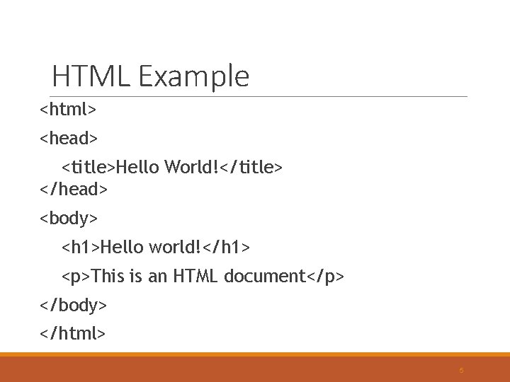 HTML Example <html> <head> <title>Hello World!</title> </head> <body> <h 1>Hello world!</h 1> <p>This is