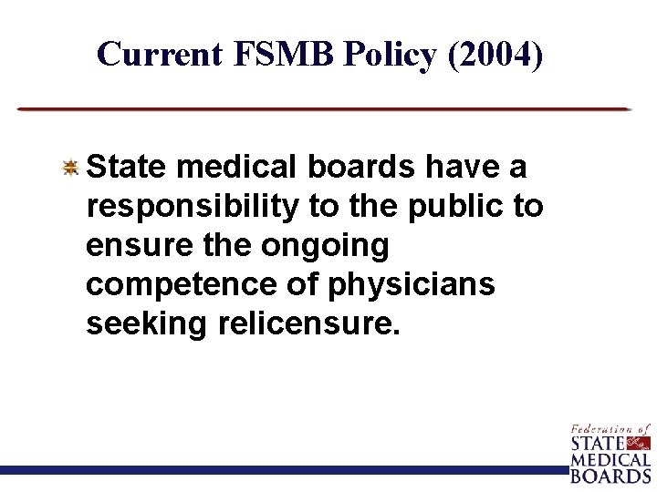 Current FSMB Policy (2004) State medical boards have a responsibility to the public to