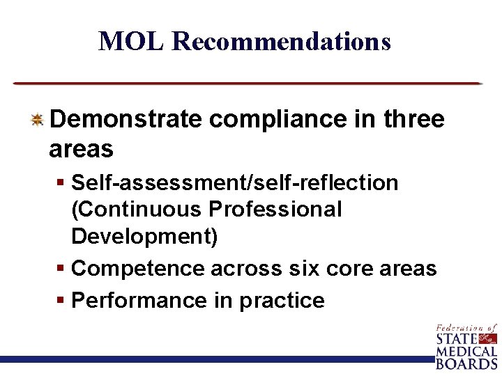 MOL Recommendations Demonstrate compliance in three areas § Self-assessment/self-reflection (Continuous Professional Development) § Competence
