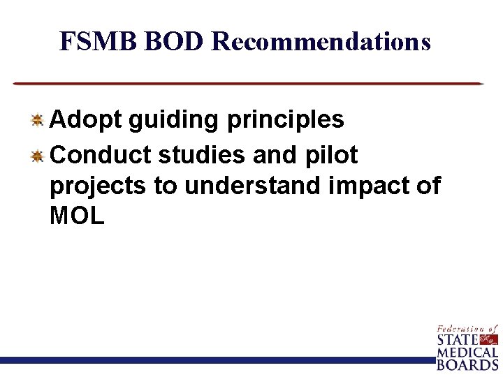 FSMB BOD Recommendations Adopt guiding principles Conduct studies and pilot projects to understand impact