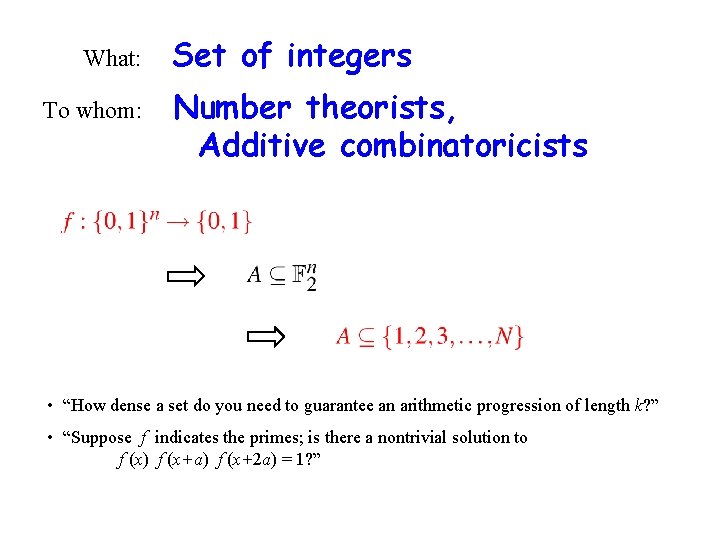 What: To whom: Set of integers Number theorists, Additive combinatoricists • “How dense a