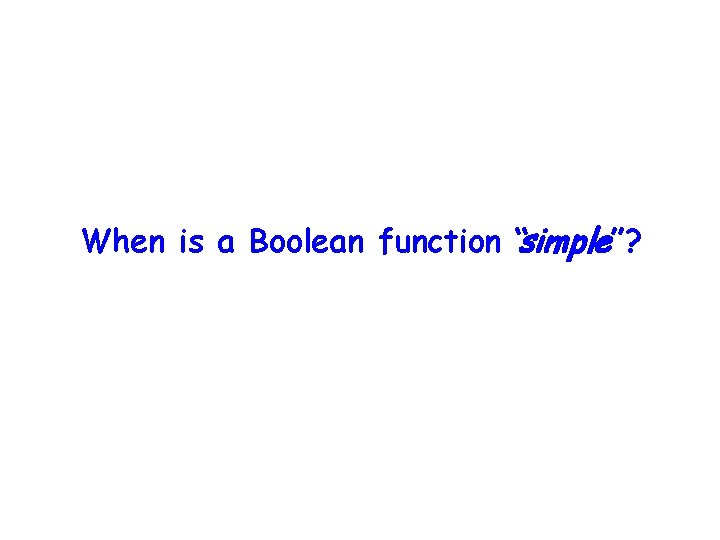 When is a Boolean function “simple”? 