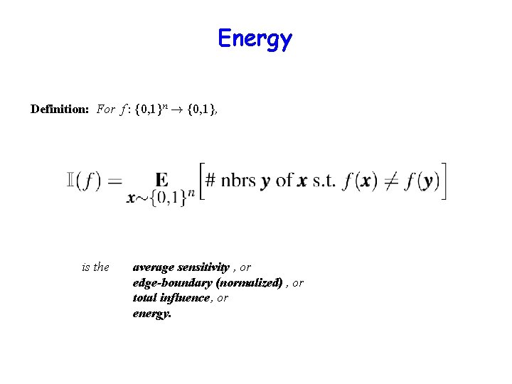 Energy Definition: For f : {0, 1}n ! {0, 1}, is the average sensitivity