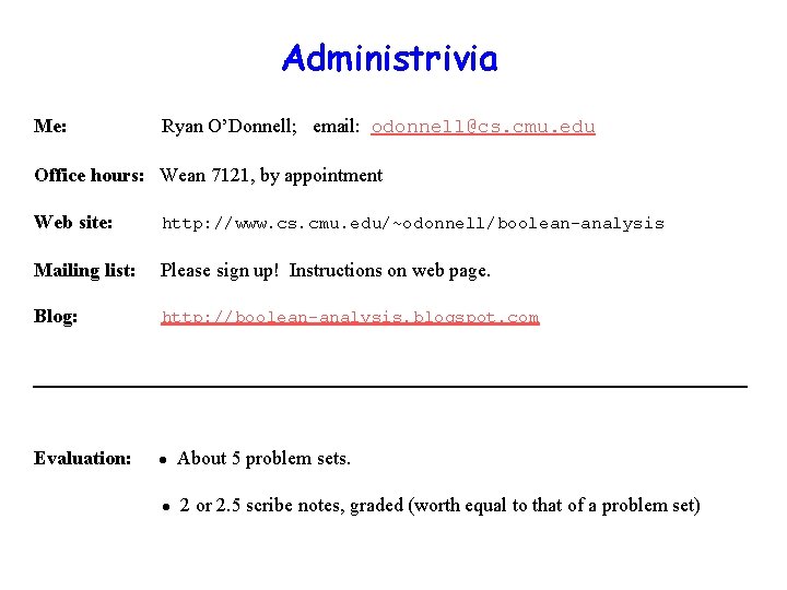 Administrivia Me: Ryan O’Donnell; email: odonnell@cs. cmu. edu Office hours: Wean 7121, by appointment