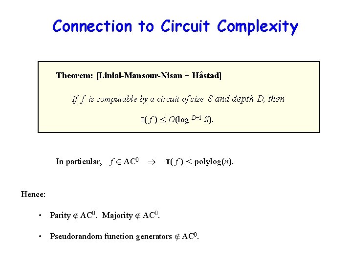 Connection to Circuit Complexity Theorem: [Linial-Mansour-Nisan + Håstad] If f is computable by a