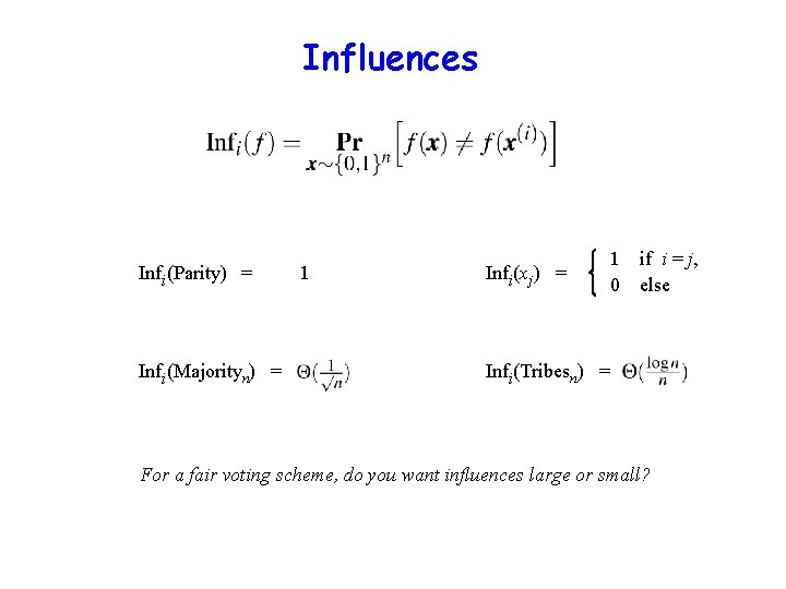 Influences Infi(Parity) = Infi(Majorityn) = 1 Infi(x j) = 1 0 if i =