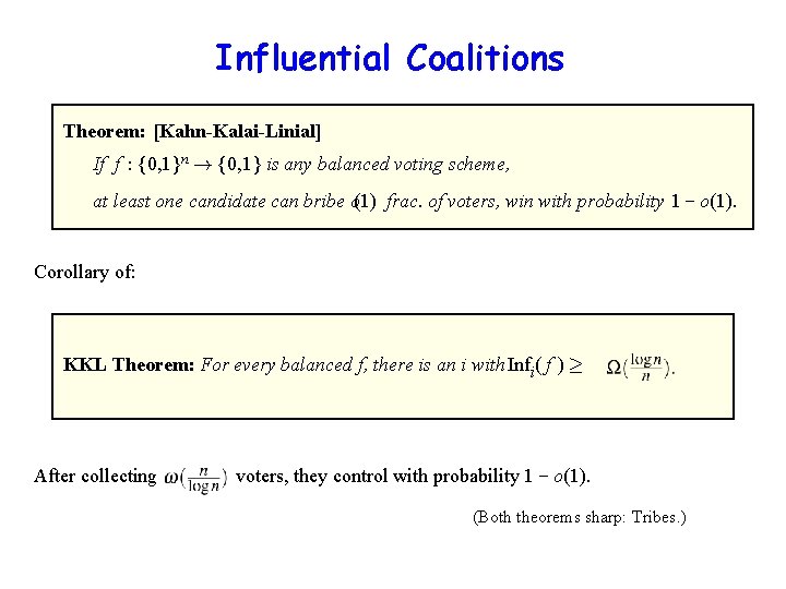 Influential Coalitions Theorem: [Kahn-Kalai-Linial] If f : {0, 1}n ! {0, 1} is any