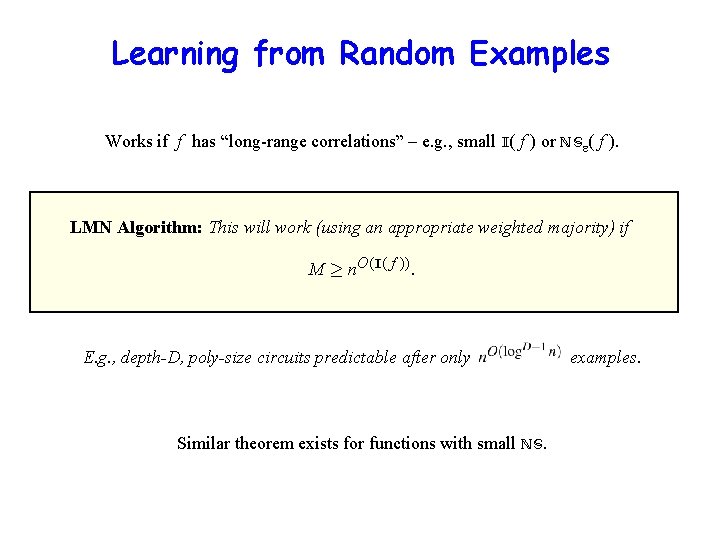 Learning from Random Examples Works if f has “long-range correlations” – e. g. ,