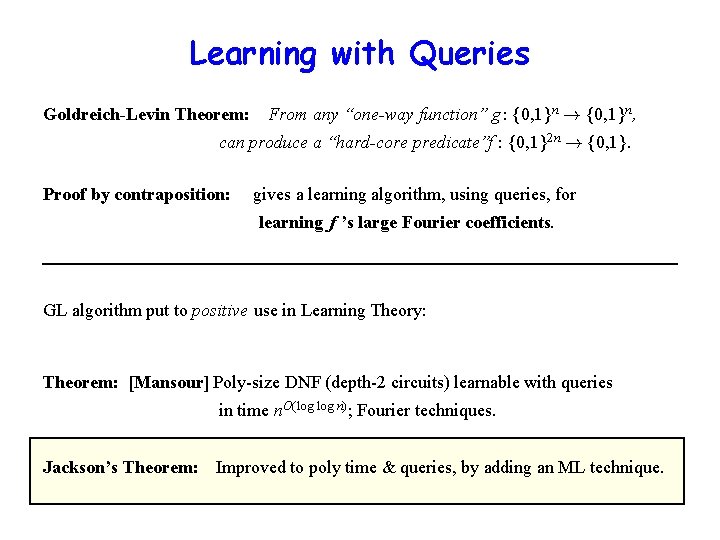 Learning with Queries Goldreich-Levin Theorem: From any “one-way function” g : {0, 1}n !