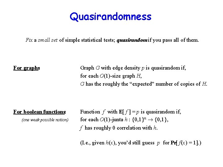 Quasirandomness Fix a small set of simple statistical tests; quasirandom if you pass all