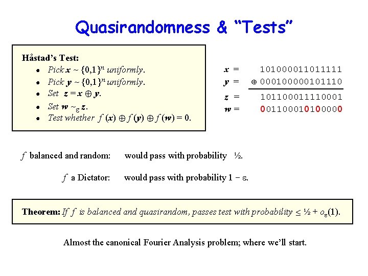 Quasirandomness & “Tests” Håstad’s Test: ● Pick x ~ {0, 1}n uniformly. ● Pick