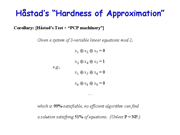 Håstad’s “Hardness of Approximation” Corollary: [Håstad’s Test + “PCP machinery”] Given a system of
