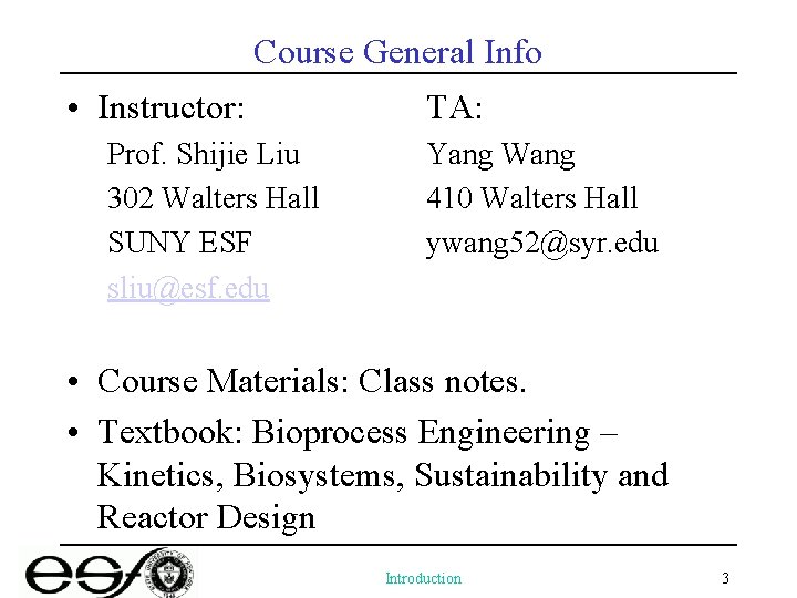 Course General Info • Instructor: Prof. Shijie Liu 302 Walters Hall SUNY ESF sliu@esf.